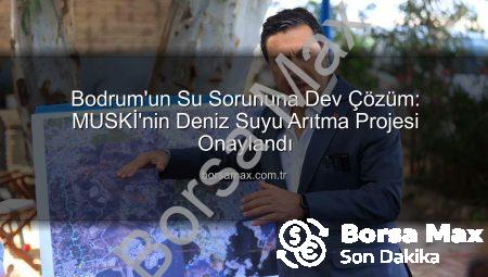 Bodrum’un Su Sorununa Dev Çözüm: MUSKİ’nin Deniz Suyu Arıtma Projesi Onaylandı