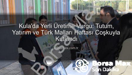 Kula’da Yerli Üretime Vurgu: Tutum, Yatırım ve Türk Malları Haftası Coşkuyla Kutlandı