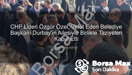 CHP Lideri Özgür Özel, Vefat Eden Belediye Başkanı Durbay’ın Ailesiyle Birlikte Taziyeleri Kabul Etti