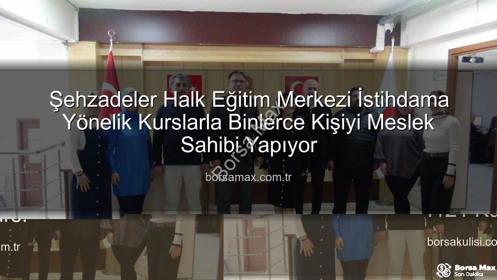 halk eğitim merkezleri - Şehzadeler Halk Eğitim Merkezi İstihdama Yönelik Kurslarla Binlerce Kişiyi Meslek Sahibi Yapıyor