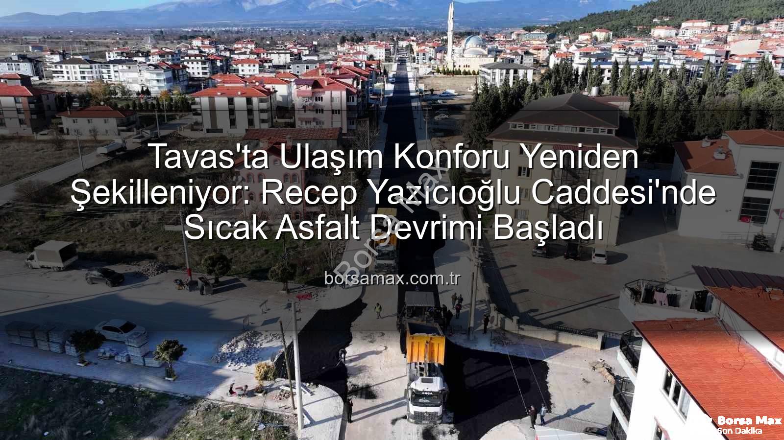 Tavas ulaşım - Tavas'ta Ulaşım Konforu Yeniden Şekilleniyor: Recep Yazıcıoğlu Caddesi'nde Sıcak Asfalt Devrimi Başladı