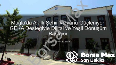 Muğla Akıllı Şehir Yol Haritası İçin GEKA’dan Hibe: Yeşil ve Dijital Dönüşüm Vites Büyütüyor