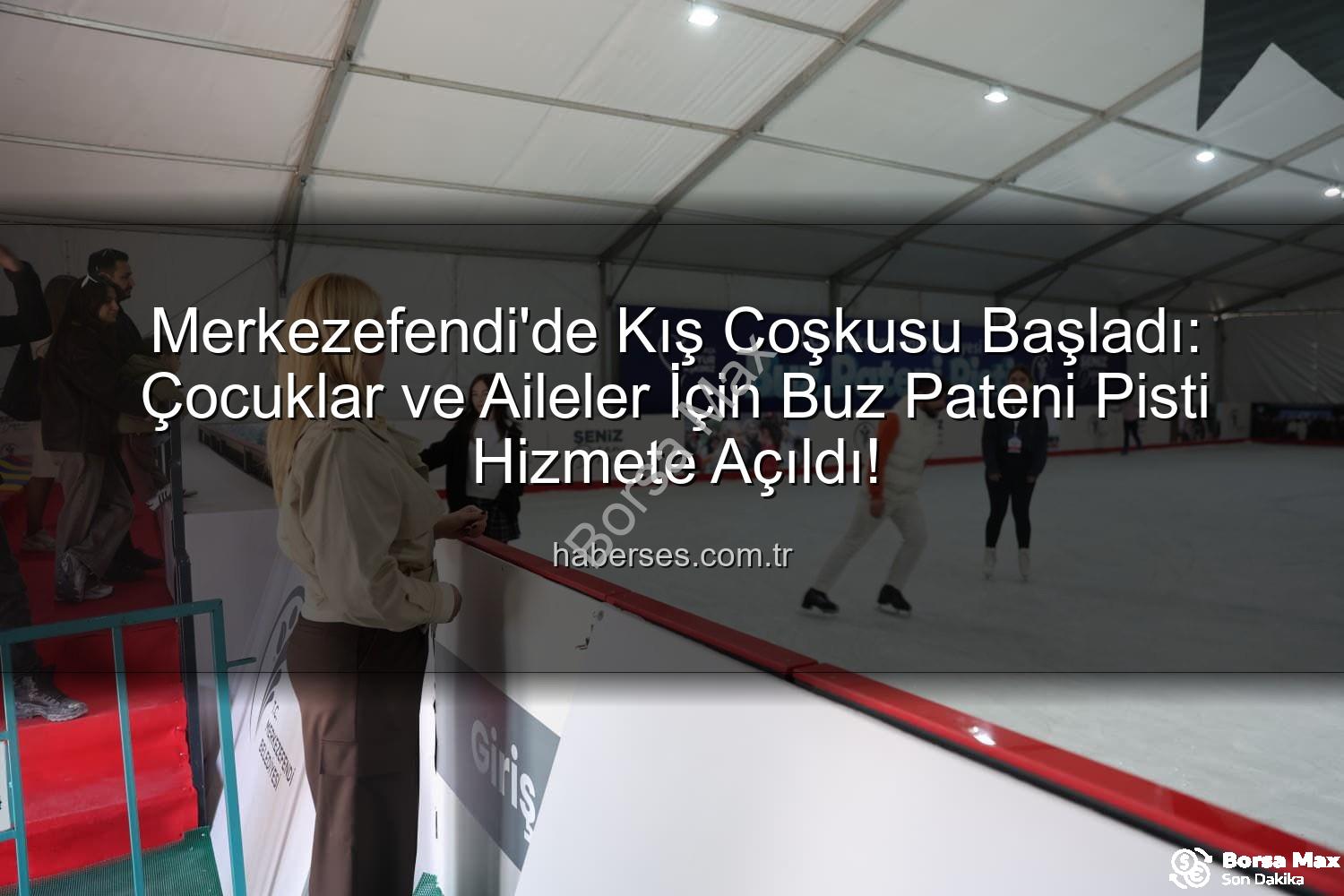 Merkezefendi'de Kış Coşkusu Başladı: Buz Pateni Pisti Hizmete Açıldı!