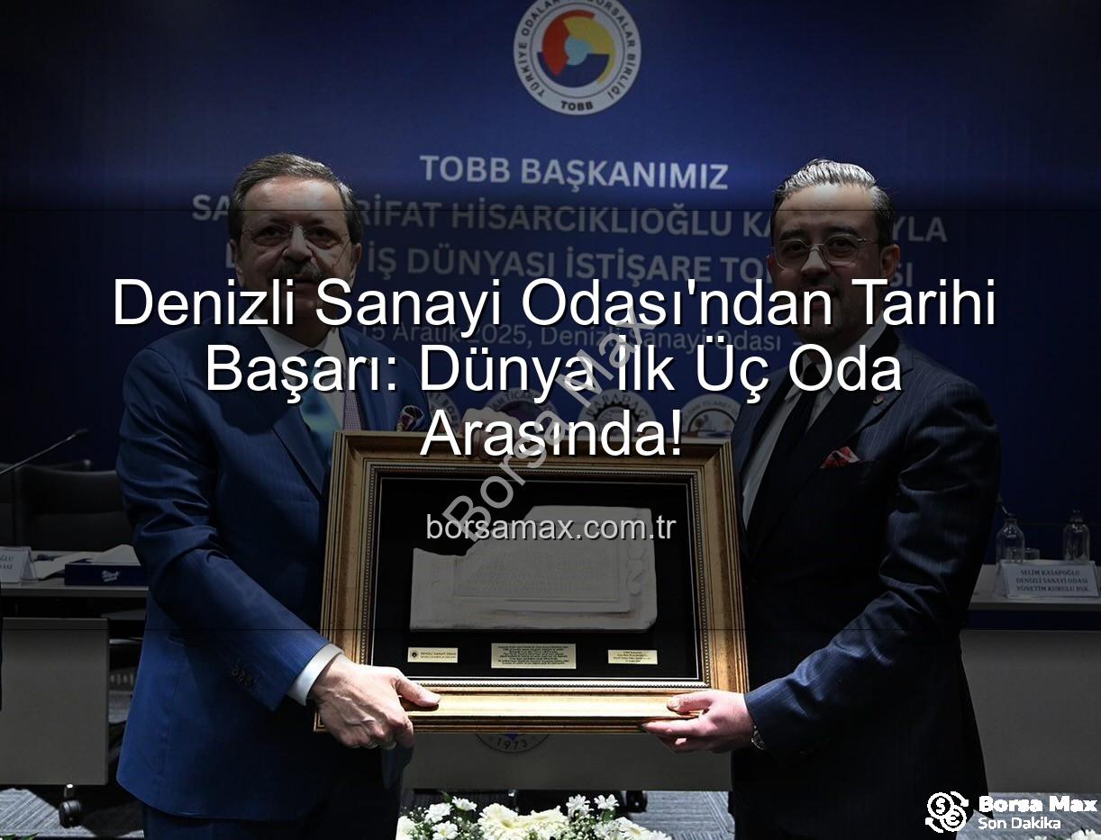 Denizli Sanayi Odası - Denizli Sanayi Odası'ndan Tarihi Başarı: Dünya İlk Üç Oda Arasında!