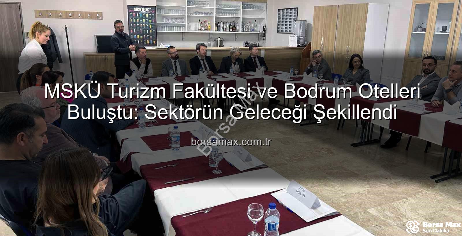 MSKÜ Turizm Fakültesi - MSKÜ Turizm Fakültesi ve Bodrum Otelleri Buluştu: Sektörün Geleceği Şekillendi