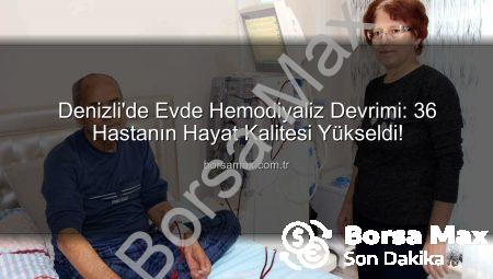 Denizli’de Evde Hemodiyaliz Devrimi: 36 Hastanın Hayat Kalitesi Yükseldi!