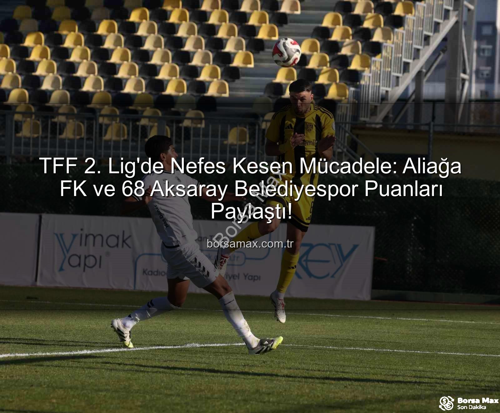 Aliağa FK 68 Aksaray Belediyespor - TFF 2. Lig'de Nefes Kesen Mücadele: Aliağa FK ve 68 Aksaray Belediyespor Puanları Paylaştı!