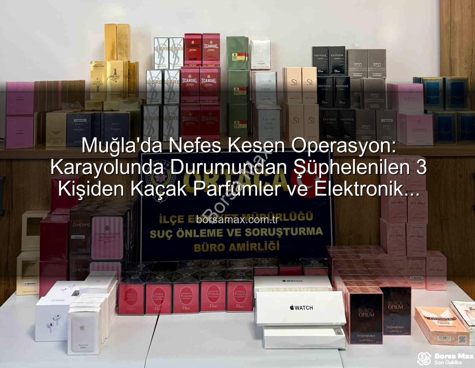 kaçak parfüm - Muğla'da Nefes Kesen Operasyon: Karayolunda Durumundan Şüphelenilen 3 Kişiden Kaçak Parfümler ve Elektronik Eşyalar Çıktı!