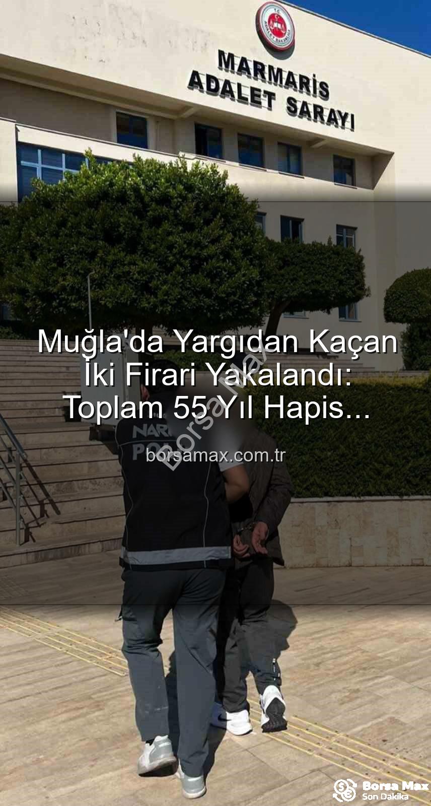 aranan şahıslar - Muğla'da Yargıdan Kaçan İki Firari Yakalandı: Toplam 55 Yıl Hapis Cezası Karşılık Buldu
