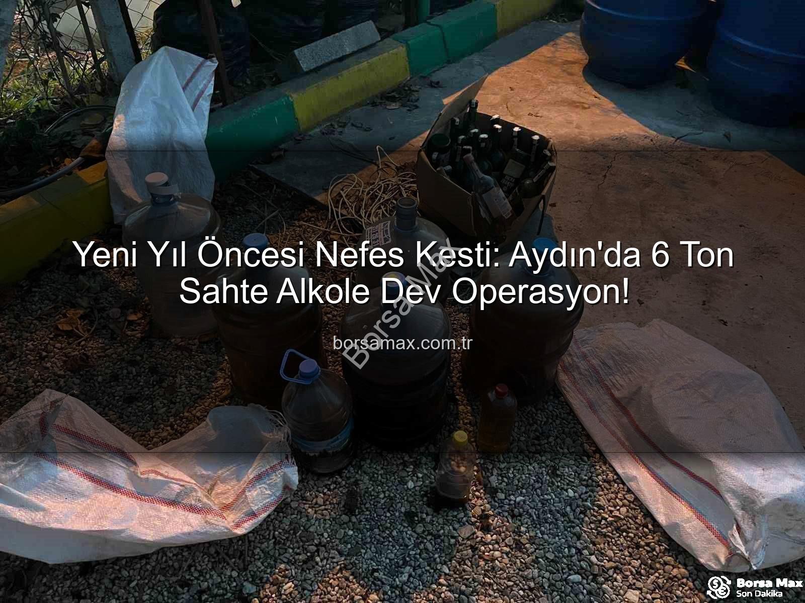 sahte alkol - Yeni Yıl Öncesi Nefes Kesti: Aydın'da 6 Ton Sahte Alkole Dev Operasyon!