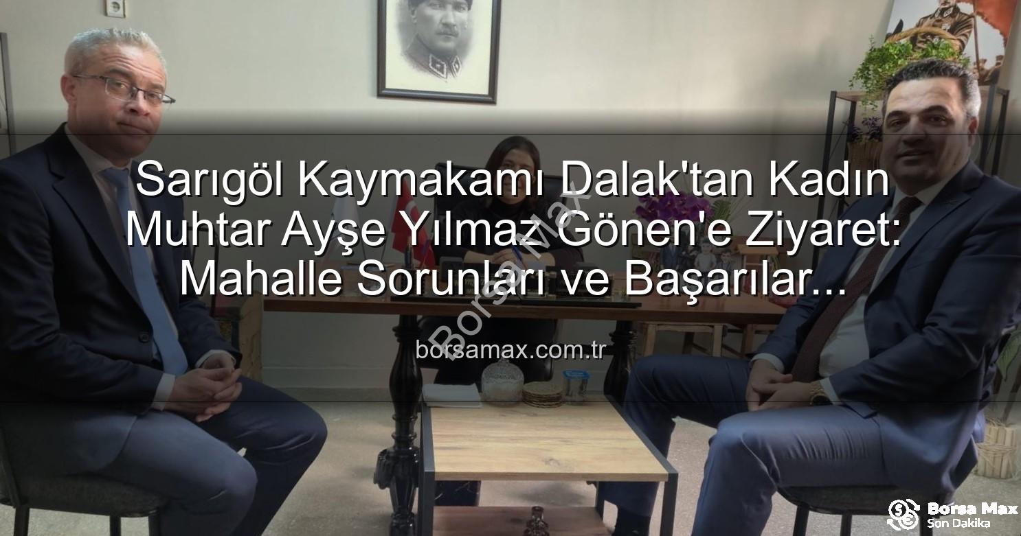 kadın muhtar - Sarıgöl Kaymakamı Dalak'tan Kadın Muhtar Ayşe Yılmaz Gönen'e Ziyaret: Mahalle Sorunları ve Başarılar Değerlendirildi