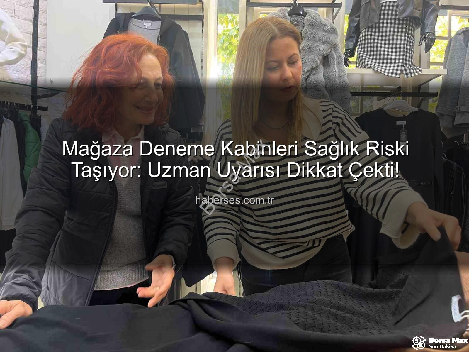 deneme kabinleri sağlık riski - Uzman Uyarısı: Mağaza Deneme Kabinleri Sağlık İçin Tehdit Oluşturabilir mi? Hijyen Riskleri Mercek Altında!