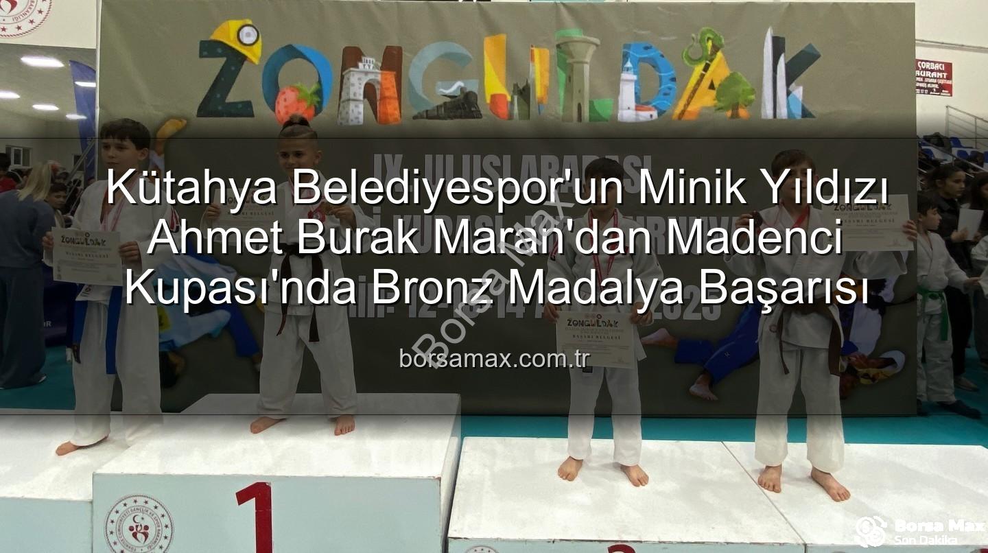 Ahmet Burak Maran - Kütahya Belediyespor'un Minik Yıldızı Ahmet Burak Maran'dan Madenci Kupası'nda Bronz Madalya Başarısı