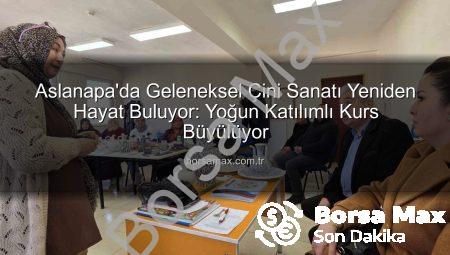 Aslanapa’da Geleneksel Çini Sanatı Yeniden Hayat Buluyor: Yoğun Katılımlı Kurs Büyülüyor