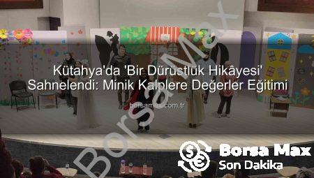 Kütahya’da ‘Bir Dürüstlük Hikâyesi’ Sahnelendi: Minik Kalplere Değerler Eğitimi