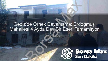 Gediz’de Örnek Dayanışma: Erdoğmuş Mahallesi 4 Ayda Dev Bir Eseri Tamamlıyor