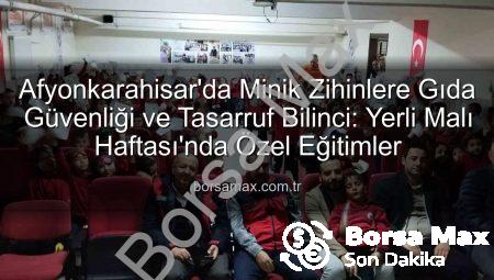 Afyonkarahisar’da Minik Zihinlere Gıda Güvenliği ve Tasarruf Bilinci: Yerli Malı Haftası’nda Özel Eğitimler