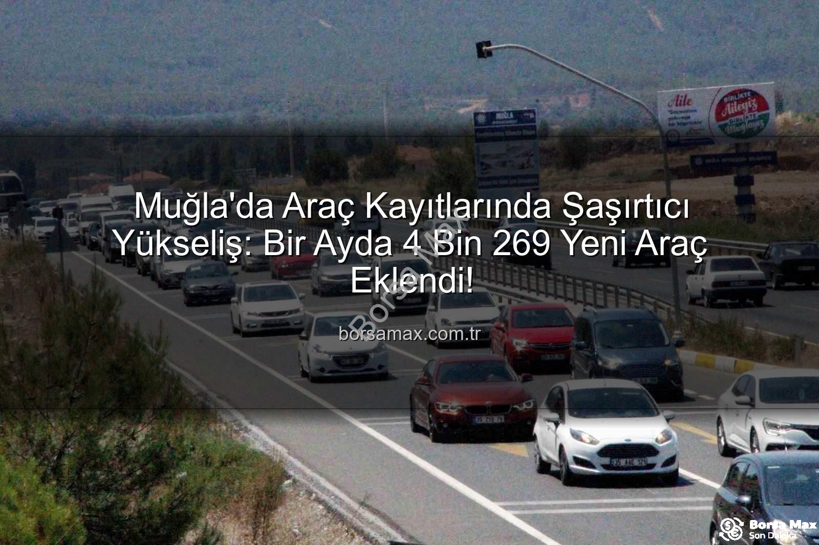 Muğla araç sayısı - Muğla'da Araç Kayıtlarında Şaşırtıcı Yükseliş: Bir Ayda 4 Bin 269 Yeni Araç Eklendi!