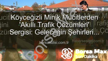 Köyceğizli Minik Mucitler Geleceğin Trafik Çözümlerini Sergiledi: ‘Şehrin Akıllı Çocukları’ Projesi Büyük İlgi Gördü