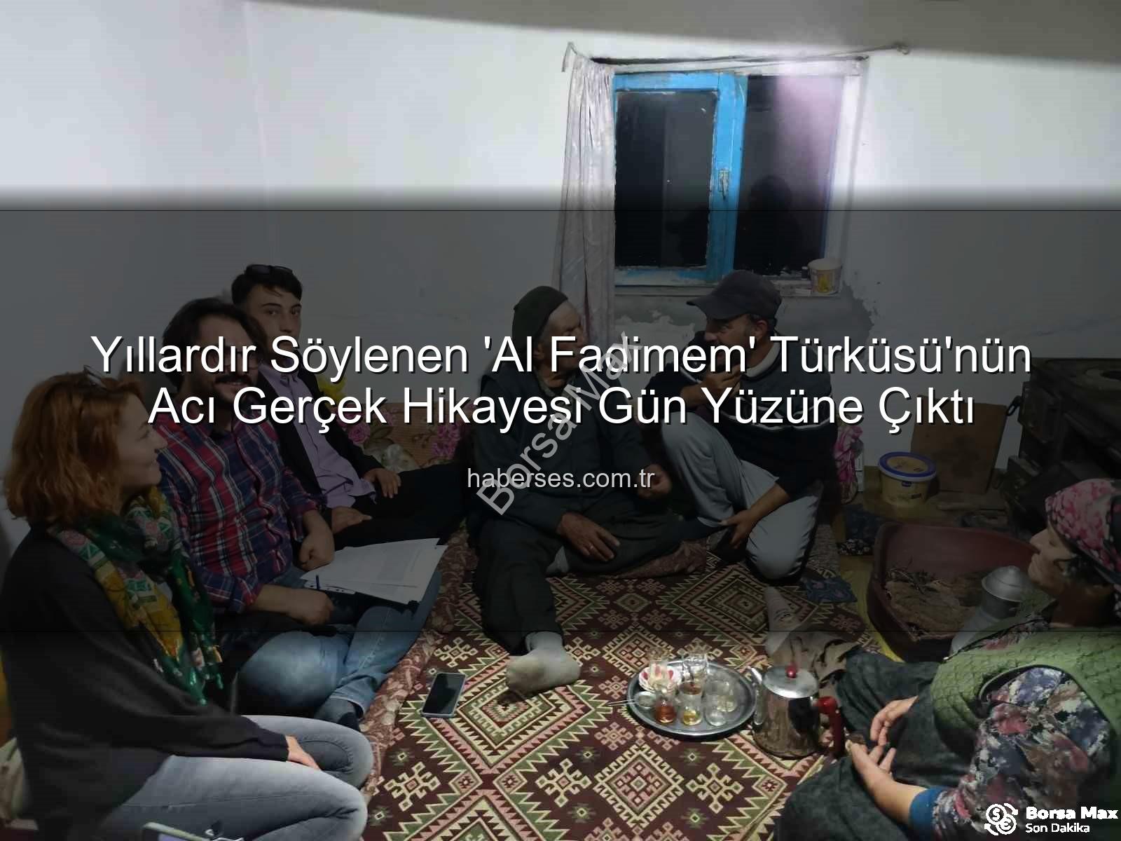 Al Fadimem türküsü - Dillere Destan 'Al Fadimem' Türküsünün Acı Gerçek Hikayesi Aydınlatıldı