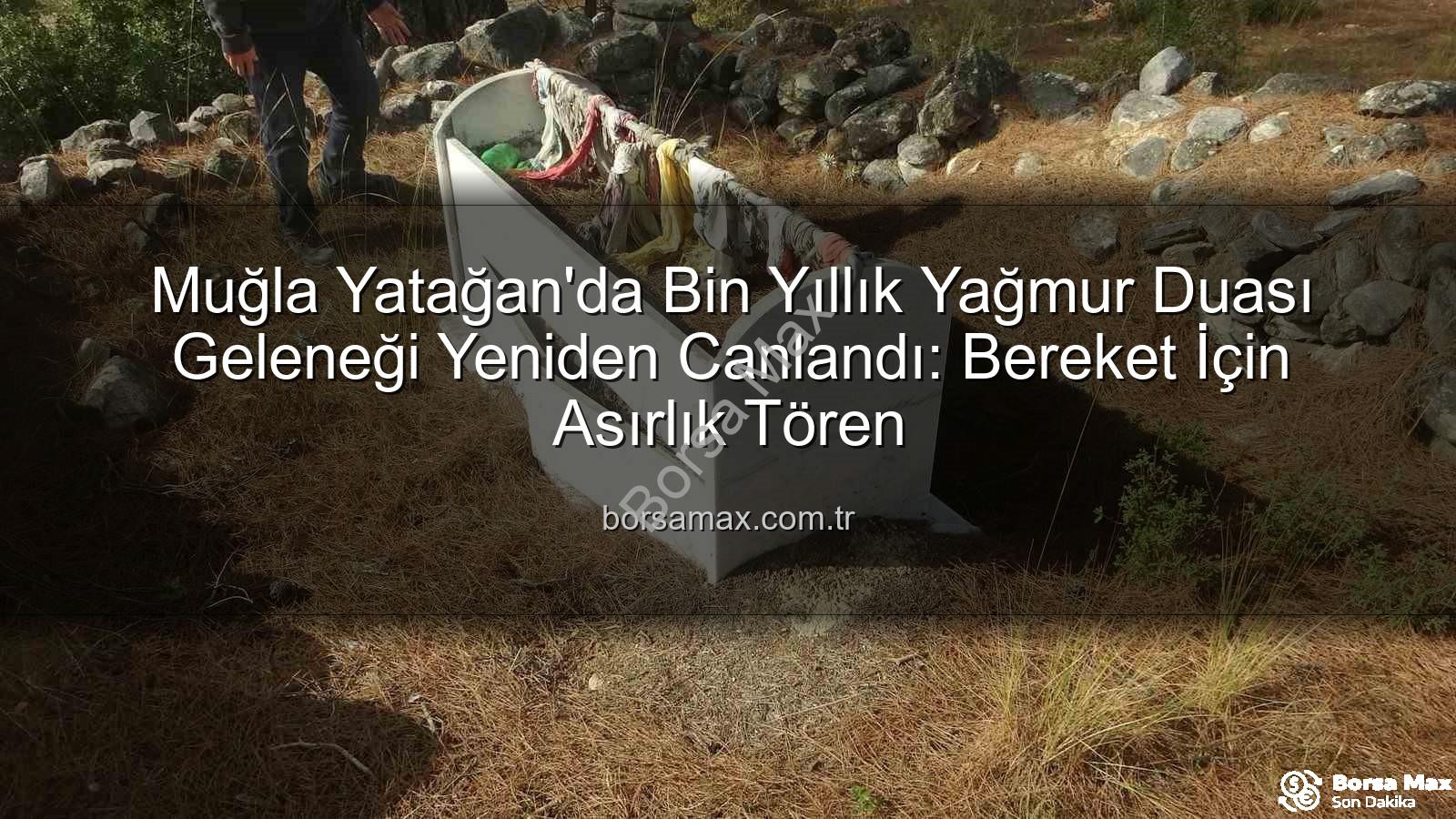 Yağmur Duası Geleneği - Muğla Yatağan'da Bin Yıllık Yağmur Duası Geleneği Yeniden Canlandı: Bereket İçin Asırlık Tören