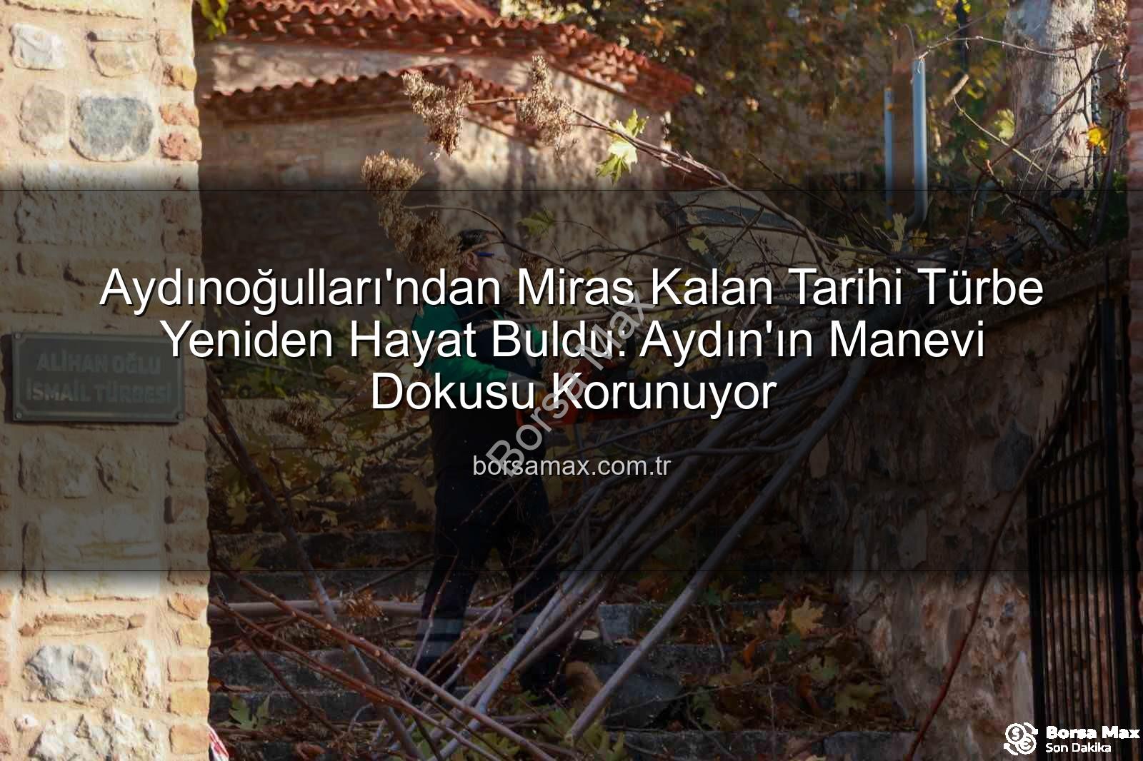 tarihi türbe - Aydınoğulları'ndan Miras Kalan Tarihi Türbe Yeniden Hayat Buldu: Aydın'ın Manevi Dokusu Korunuyor