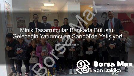 Minik Tasarrufçular Bankada Buluştu: Geleceğin Yatırımcıları Sarıgöl’de Yetişiyor!