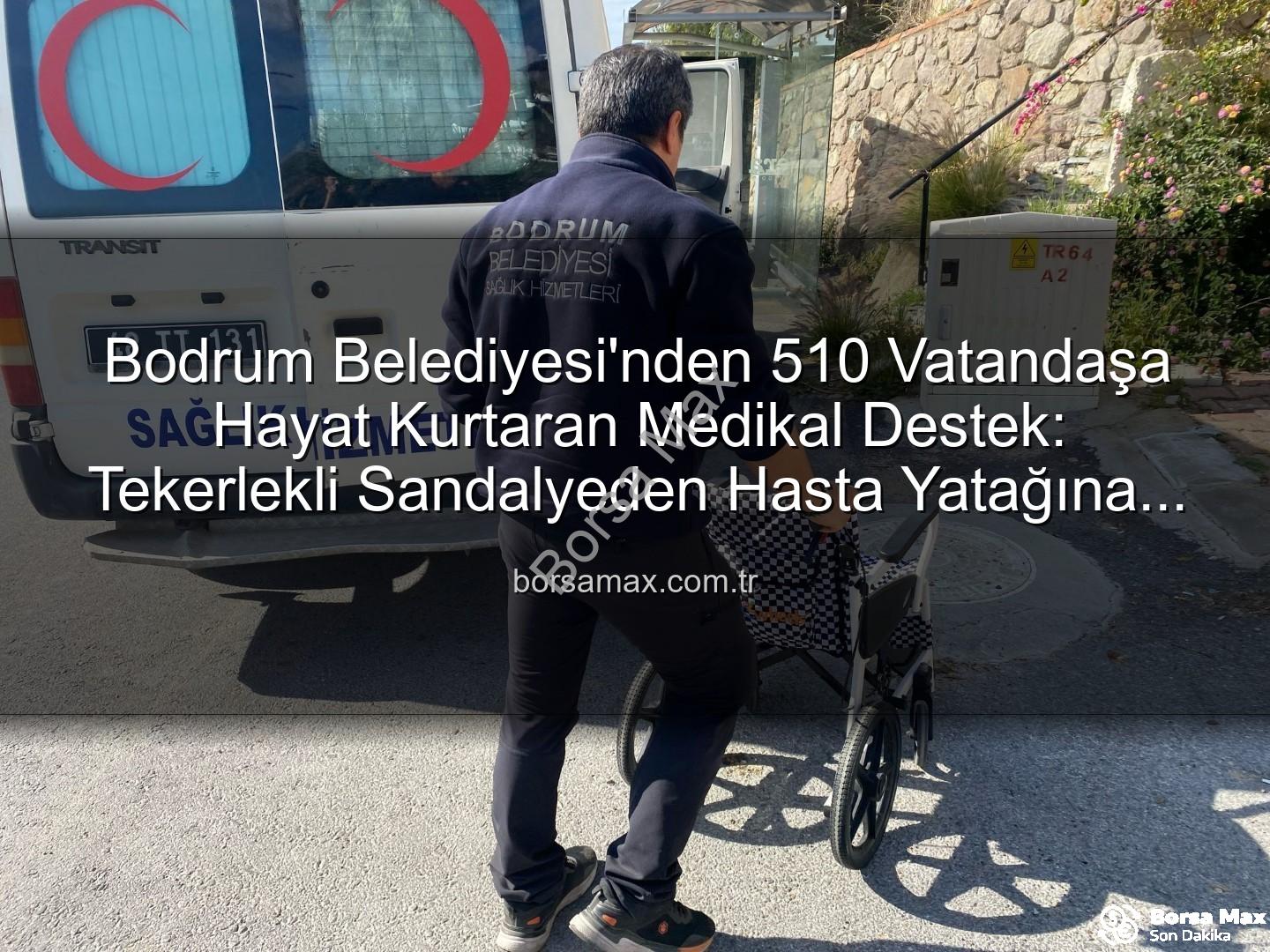medikal malzeme desteği - Bodrum Belediyesi'nden 510 Vatandaşa Hayat Kurtaran Medikal Destek: Tekerlekli Sandalyeden Hasta Yatağına Kapsamlı Yardım