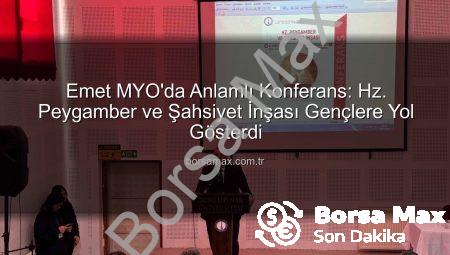 Emet MYO’da Anlamlı Konferans: Hz. Peygamber ve Şahsiyet İnşası Gençlere Yol Gösterdi