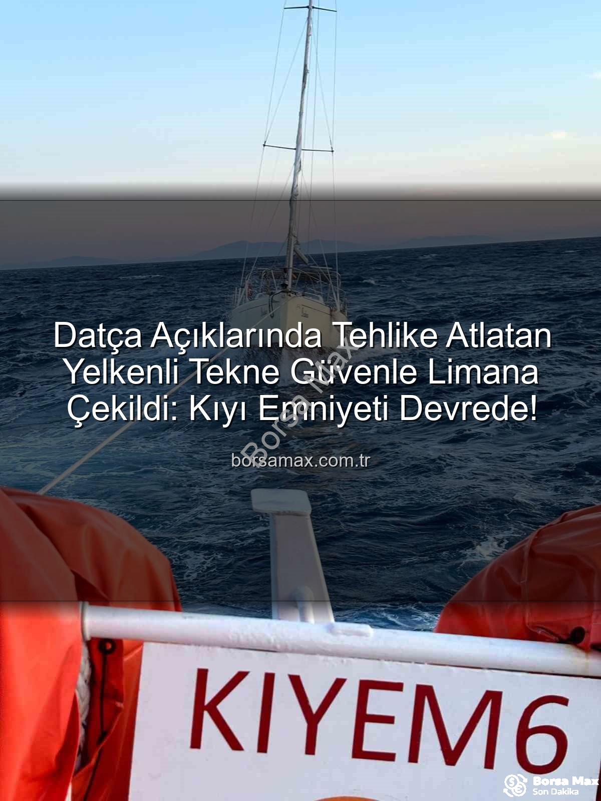 Datça açıklarında yelkenli - Datça Açıklarında Tehlike Atlatan Yelkenli Tekne Güvenle Limana Çekildi: Kıyı Emniyeti Devrede!
