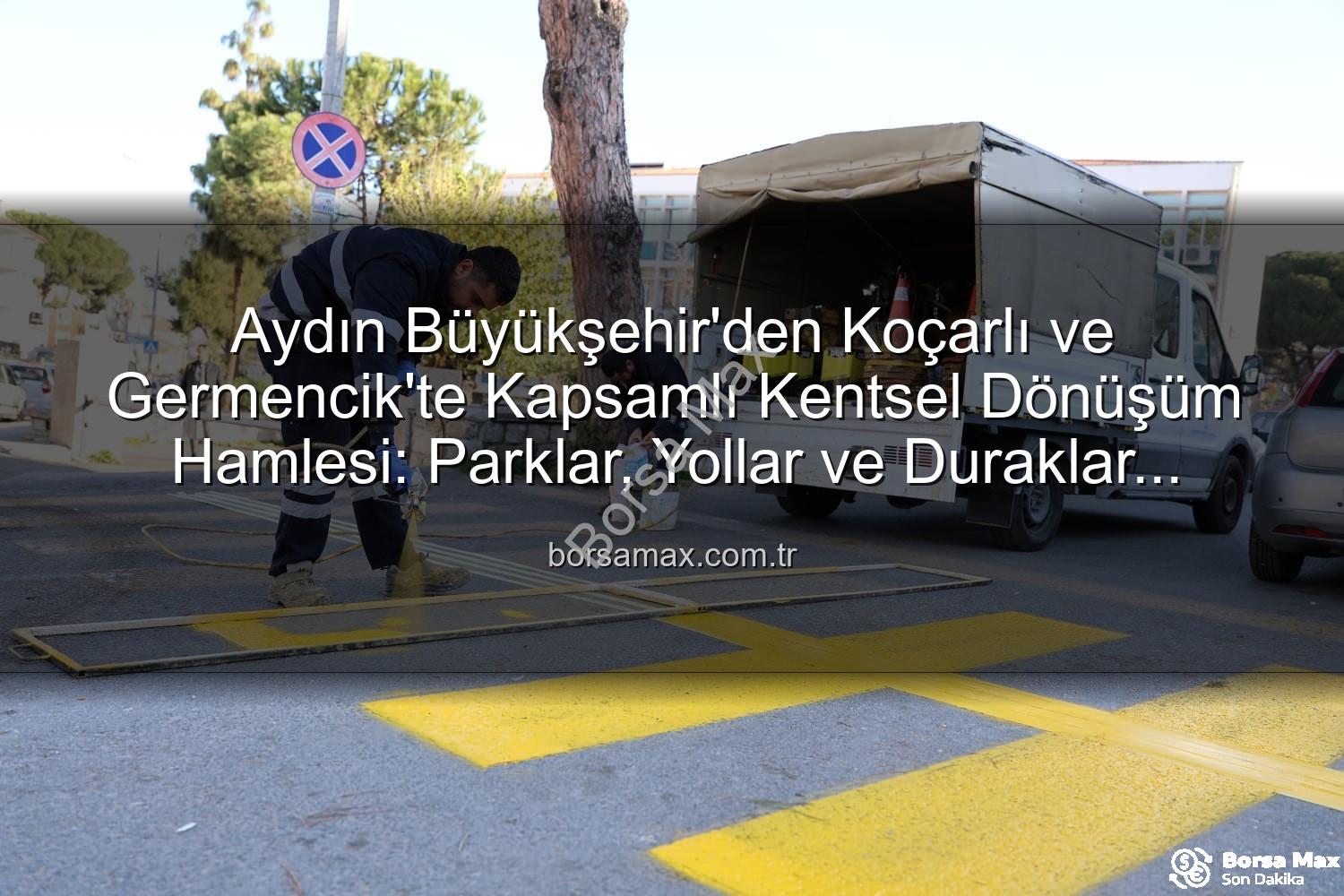 Aydın Büyükşehir çalışmaları - Aydın Büyükşehir'den Koçarlı ve Germencik'te Kapsamlı Kentsel Dönüşüm Hamlesi: Parklar, Yollar ve Duraklar Yenileniyor