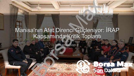 Manisa’nın Afet Direnci Güçleniyor: İRAP Kapsamında Kritik Toplantı