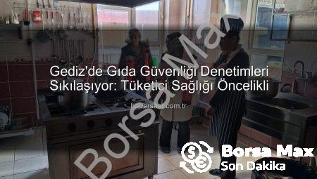 Gediz’de Gıda Güvenliği Denetimleri Sıkılaşıyor: Halk Sağlığı Öncelikleniyor