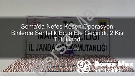 Soma’da Nefes Kesen Operasyon: Binlerce Sentetik Ecza Ele Geçirildi, 2 Kişi Tutuklandı
