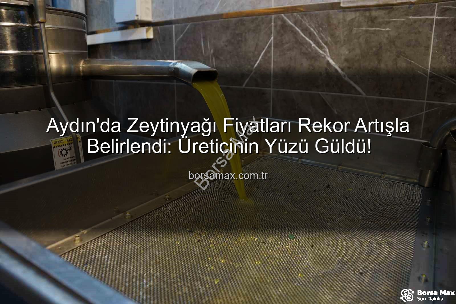 zeytinyağı fiyatları - Aydın'da Zeytinyağı Fiyatları Rekor Artışla Belirlendi: Üreticinin Yüzü Güldü!