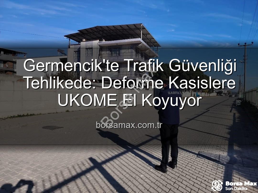 deforme kasis - Germencik'te Trafik Güvenliği Tehlikede: Deforme Kasislere UKOME El Koyuyor
