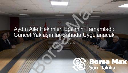 Aydın Aile Hekimleri Eğitimini Tamamladı: Güncel Yaklaşımlar Sahada Uygulanacak