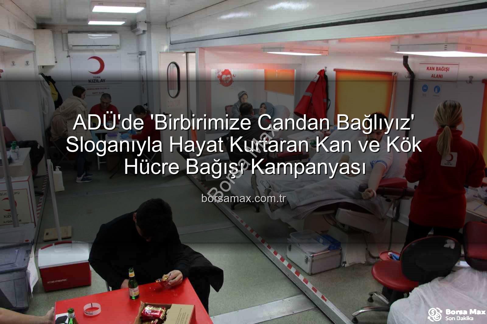 kan bağışı etkinliği - ADÜ'de 'Birbirimize Candan Bağlıyız' Sloganıyla Hayat Kurtaran Kan ve Kök Hücre Bağışı Kampanyası