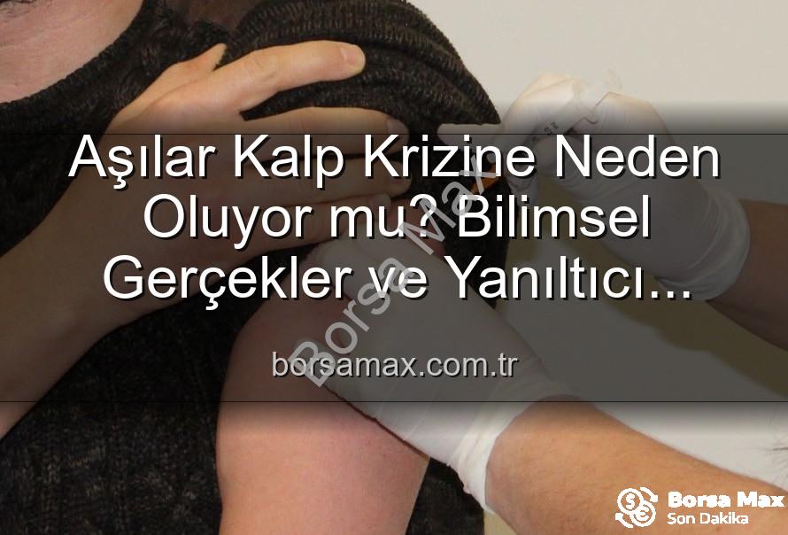aşılar ve kalp krizi - Aşılar Kalp Krizine Neden Oluyor mu? Bilimsel Gerçekler ve Yanıltıcı İddialar