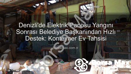 Denizli’de Elektrik Panosu Yangını Sonrası Belediye Başkanından Hızlı Destek: Konteyner Ev Tahsisi