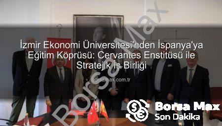 İzmir Ekonomi Üniversitesi’nden İspanya’ya Eğitim Köprüsü: Cervantes Enstitüsü ile Stratejik İş Birliği