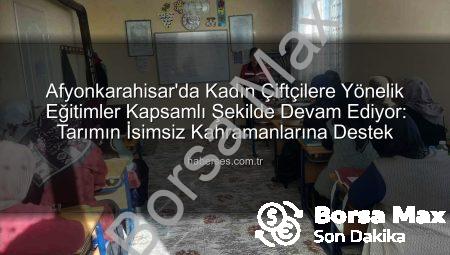 Afyonkarahisar’da Kadın Çiftçilere Yönelik Eğitimler Devam Ediyor: Tarımın İsimsiz Kahramanları Bilinçleniyor