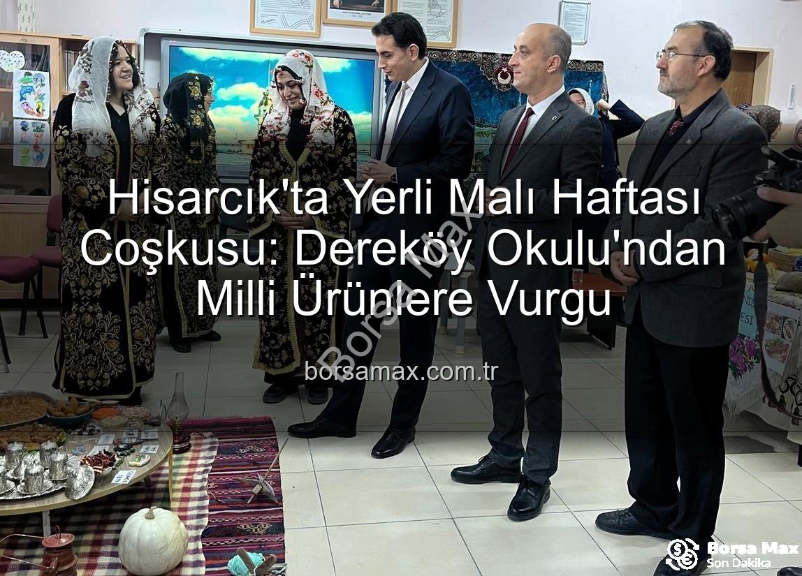 Yerli Malı Haftası - Hisarcık'ta Yerli Malı Haftası Coşkusu: Dereköy Okulu'ndan Milli Ürünlere Vurgu