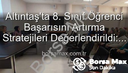 Altıntaş’ta 8. Sınıf Öğrenci Başarısını Artırma Stratejileri Değerlendirildi: Geleceğe Yatırım Toplantısı