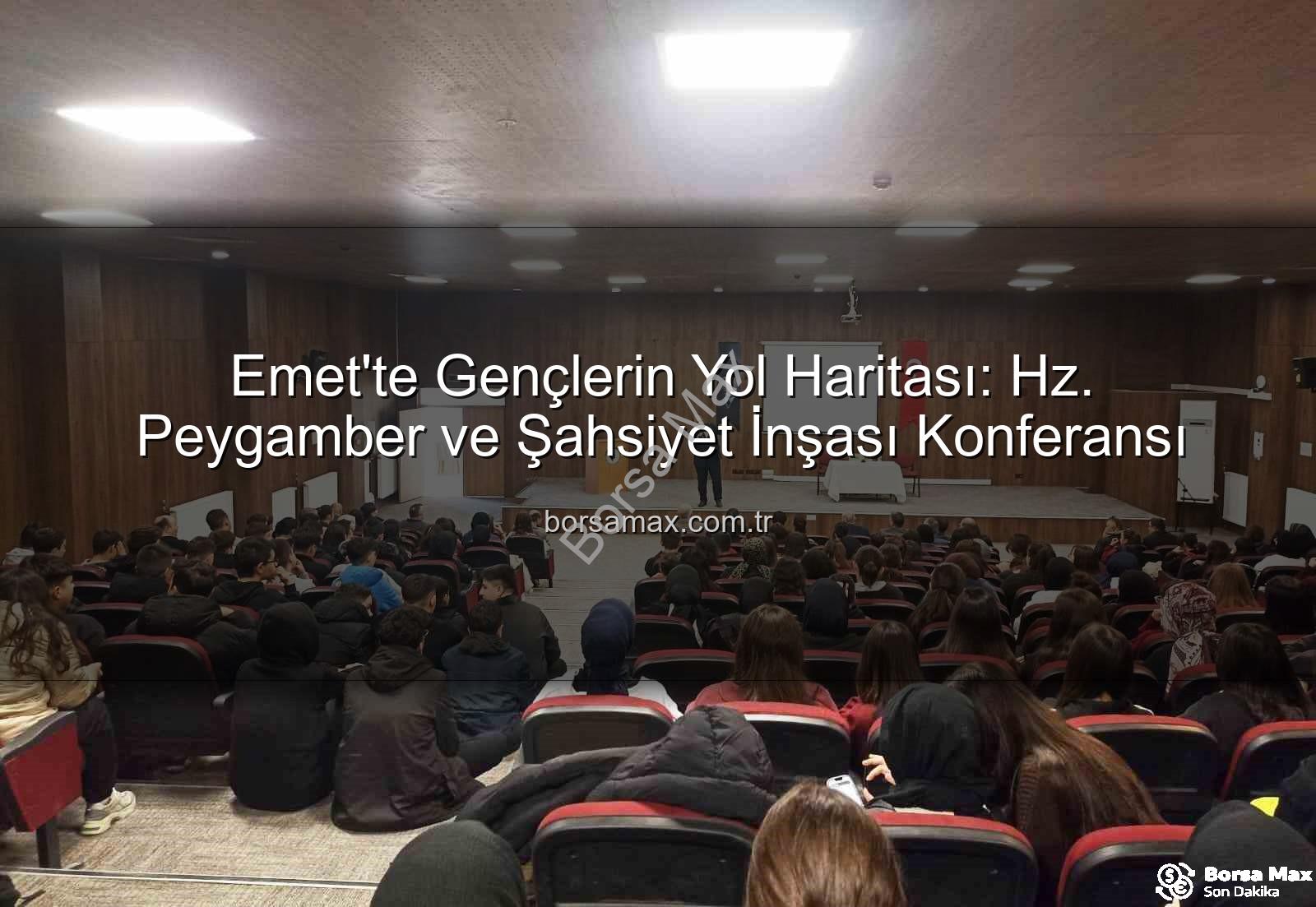 Hz. Peygamber ve şahsiyet inşası - Emet'te Gençlerin Yol Haritası: Hz. Peygamber ve Şahsiyet İnşası Konferansı