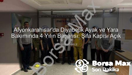 Afyonkarahisar’da Diyabetik Ayak ve Yara Bakımında 4 Yılın Başarısı: Şifa Kapısı Açık