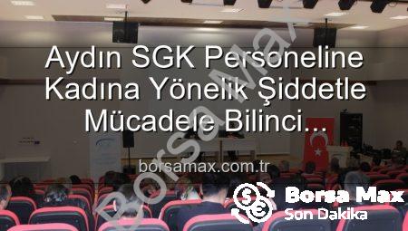 Aydın SGK Personeline Kadına Yönelik Şiddetle Mücadele Bilinci Kazandırıldı