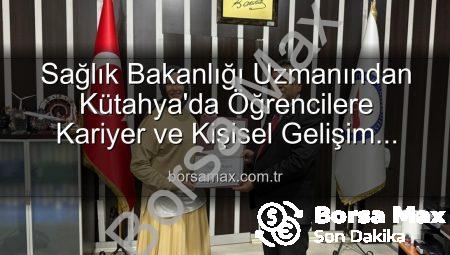 Sağlık Bakanlığı Uzmanından Kütahya’da Öğrencilere Kariyer ve Kişisel Gelişim Sırları