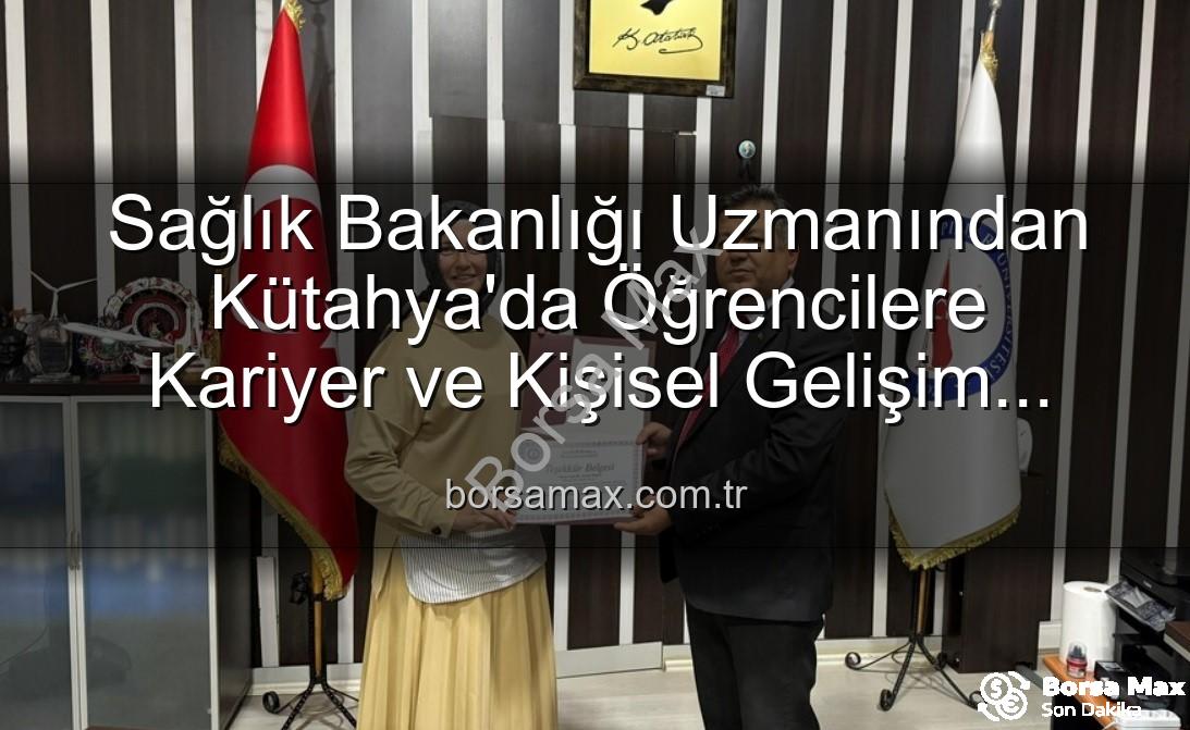 kariyer rehberliği - Sağlık Bakanlığı Uzmanından Kütahya'da Öğrencilere Kariyer ve Kişisel Gelişim Sırları