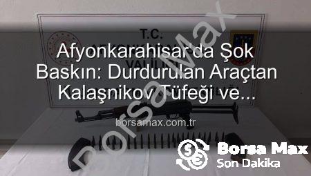 Afyonkarahisar’da Şok Baskın: Durdurulan Araçtan Kalaşnikov Tüfeği ve Mühimmat Çıktı!